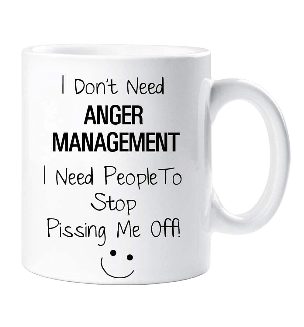 60 Second Makeover Limited I Don't Need Anger Management I Need People to Stop P***ing Me Off Mug Funny Novely Gift Cup Ceramic Present Humour