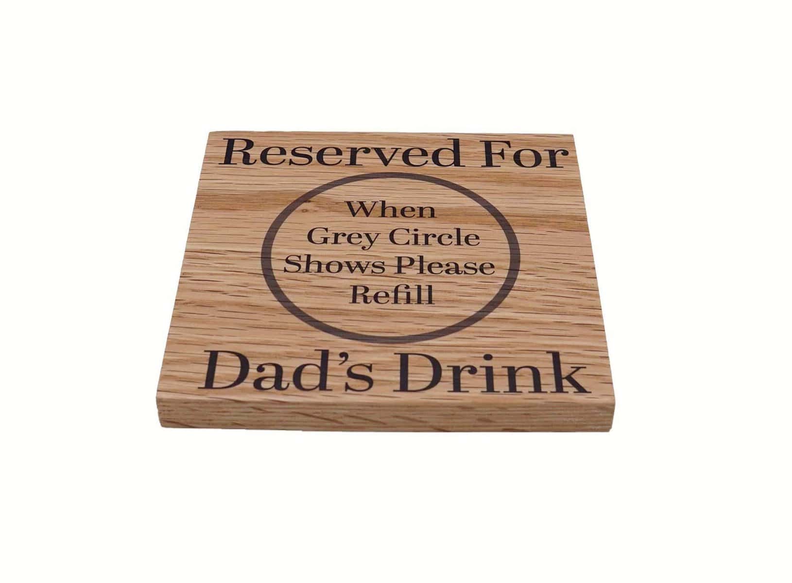 Reserved For Dads Drink Solid Oak Coaster. Ideal Dad Gift. Present for Daddy from Son or Daughter. Gift for Him. 10cm x 10cm Drinks Mat. Dad Birthday, Christmas or Happy Occasion Gift. (Dad)