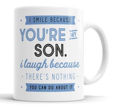 My Son Makes Me Smile, But I Laugh Because He Can’t Change It – Sarcastic Mug, Gift for Friend, Birthday or Christmas