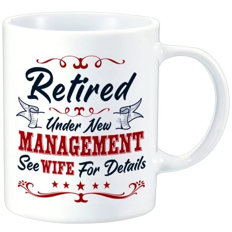 Humorous 11 oz Retirement Coffee Mug for Men – Retired Under New Management, Wife Knows the Details. Ideal for Coworkers, Friends, Husband, Teacher, Brother.